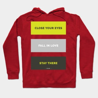 Close your eyes, fall in love, stay there - Rumi Quote Typography Hoodie